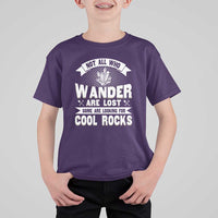 Funny Geologist T Shirt For Kid Not All Who Wander Are Lost Some Are Looking For Cool Rocks Rock Collector