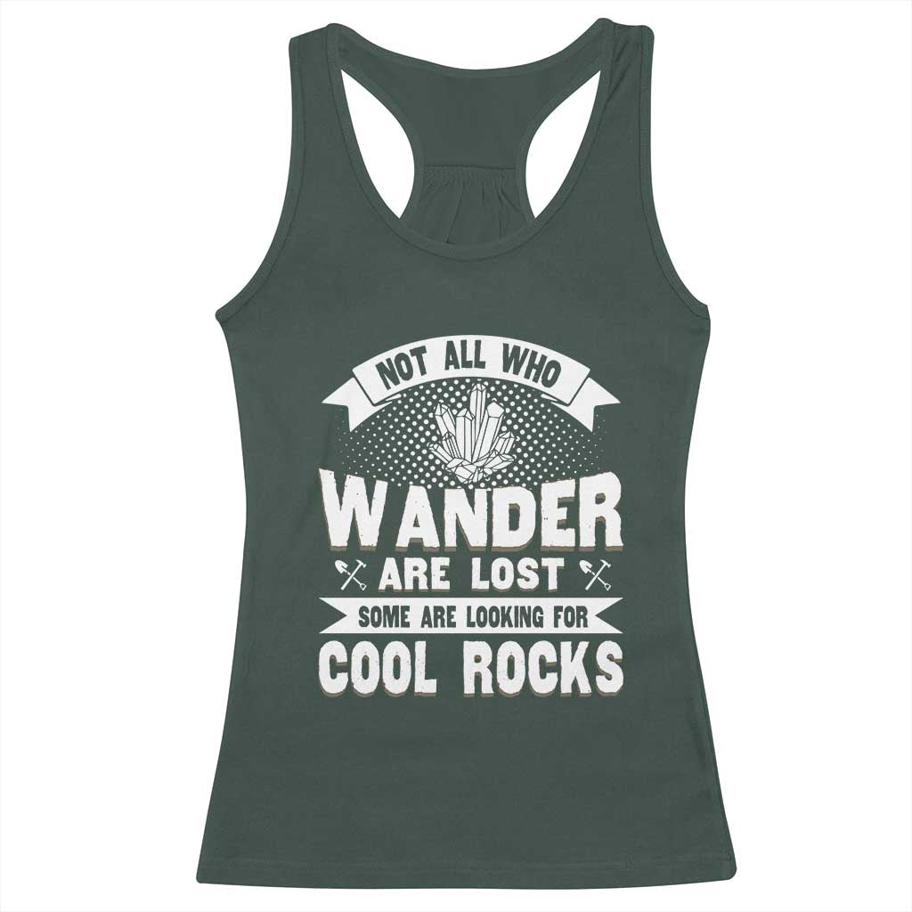 Funny Geologist Racerback Tank Top Not All Who Wander Are Lost Some Are Looking For Cool Rocks Rock Collector
