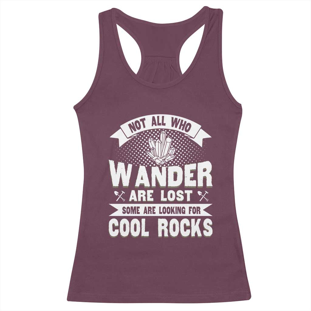 Funny Geologist Racerback Tank Top Not All Who Wander Are Lost Some Are Looking For Cool Rocks Rock Collector