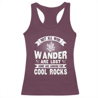 Funny Geologist Racerback Tank Top Not All Who Wander Are Lost Some Are Looking For Cool Rocks Rock Collector