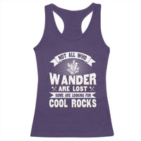 Funny Geologist Racerback Tank Top Not All Who Wander Are Lost Some Are Looking For Cool Rocks Rock Collector