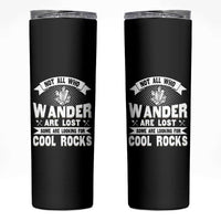 Funny Geologist Skinny Tumbler Not All Who Wander Are Lost Some Are Looking For Cool Rocks Rock Collector