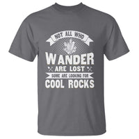 Funny Geologist T Shirt Not All Who Wander Are Lost Some Are Looking For Cool Rocks Rock Collector