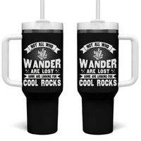 Funny Geologist Tumbler With Handle Not All Who Wander Are Lost Some Are Looking For Cool Rocks Rock Collector