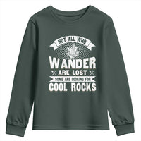 Funny Geologist Youth Sweatshirt Not All Who Wander Are Lost Some Are Looking For Cool Rocks Rock Collector