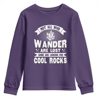 Funny Geologist Youth Sweatshirt Not All Who Wander Are Lost Some Are Looking For Cool Rocks Rock Collector
