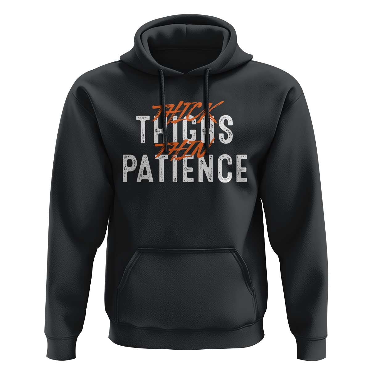 Funny Thick Thighs Thin Patience Hoodie