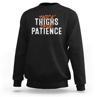 Funny Thick Thighs Thin Patience Sweatshirt - Wonder Print Shop