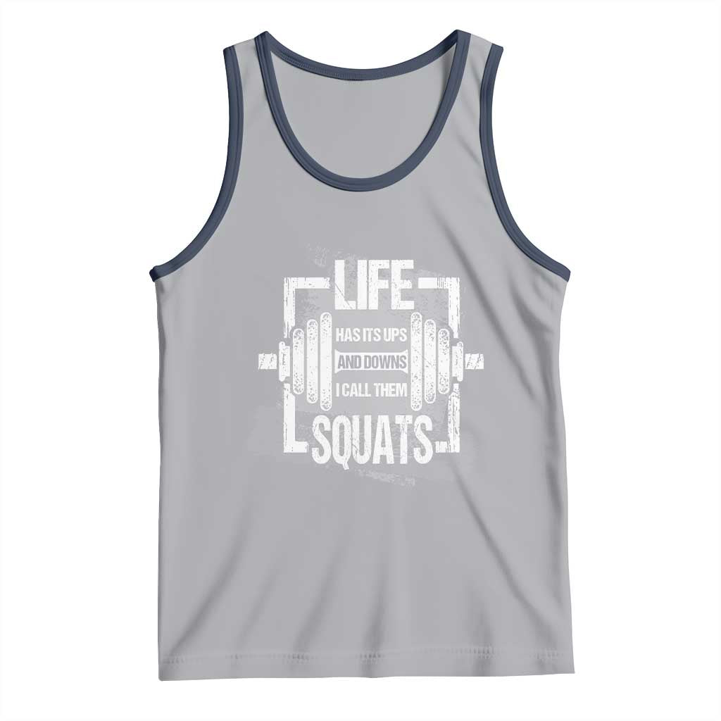 Gymer Tank Top Life Has Its Ups And Downs I Call Them Squats