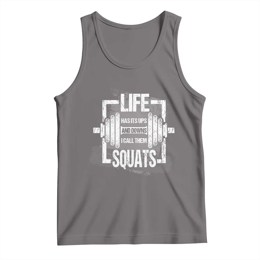 Gymer Tank Top Life Has Its Ups And Downs I Call Them Squats