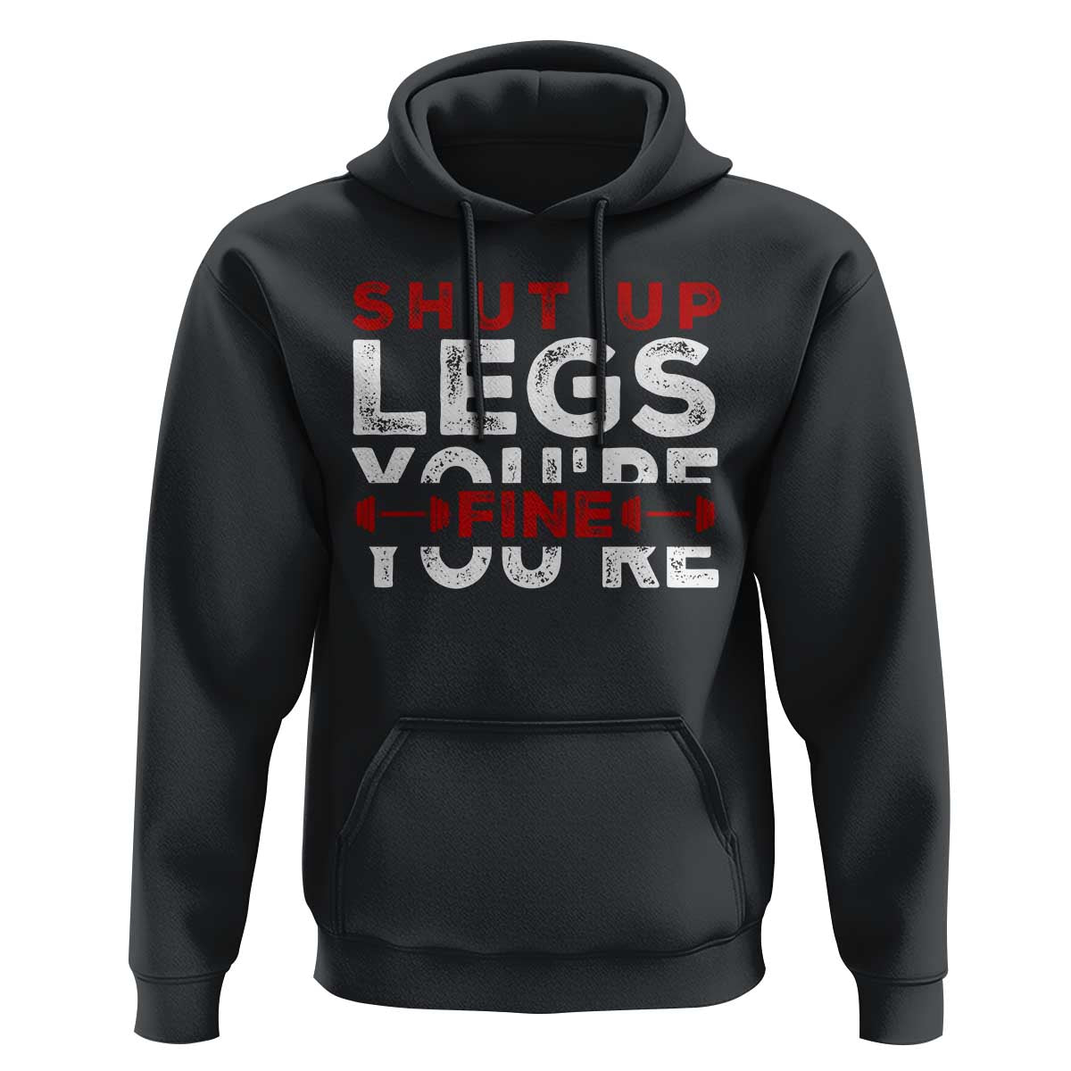 Funny Gymer Hoodie Shut Up Legs You're Fine Leg Day