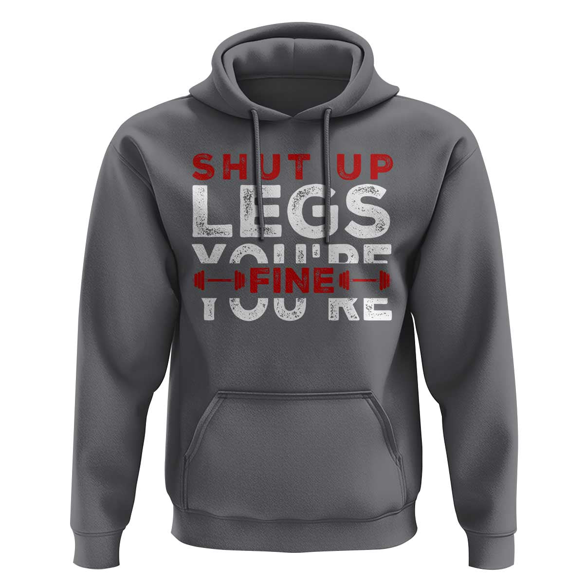 Funny Gymer Hoodie Shut Up Legs You're Fine Leg Day