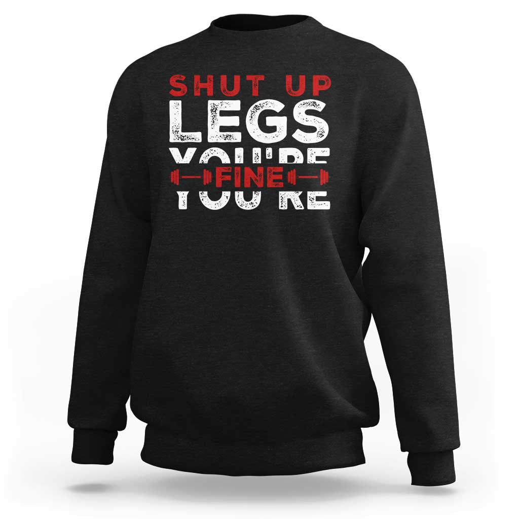 Funny Gymer Sweatshirt Shut Up Legs You're Fine Leg Day - Wonder Print Shop