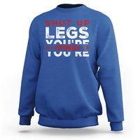 Funny Gymer Sweatshirt Shut Up Legs You're Fine Leg Day - Wonder Print Shop