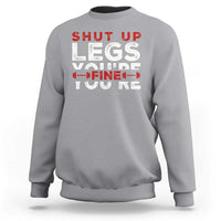 Funny Gymer Sweatshirt Shut Up Legs You're Fine Leg Day - Wonder Print Shop