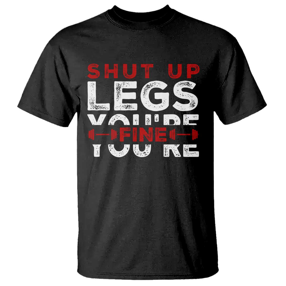 Funny Gymer T Shirt Shut Up Legs You're Fine Leg Day - Wonder Print Shop