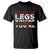 Funny Gymer T Shirt Shut Up Legs You're Fine Leg Day - Wonder Print Shop