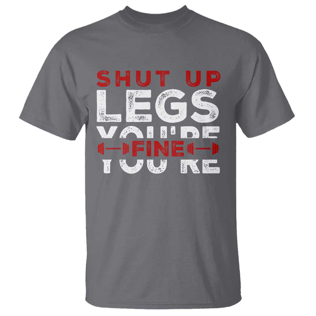 Funny Gymer T Shirt Shut Up Legs You're Fine Leg Day - Wonder Print Shop