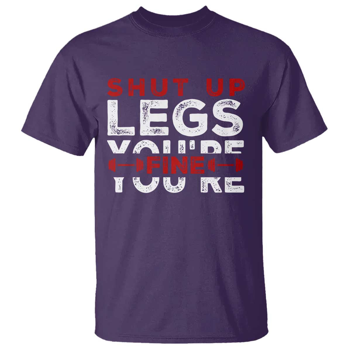 Funny Gymer T Shirt Shut Up Legs You're Fine Leg Day - Wonder Print Shop
