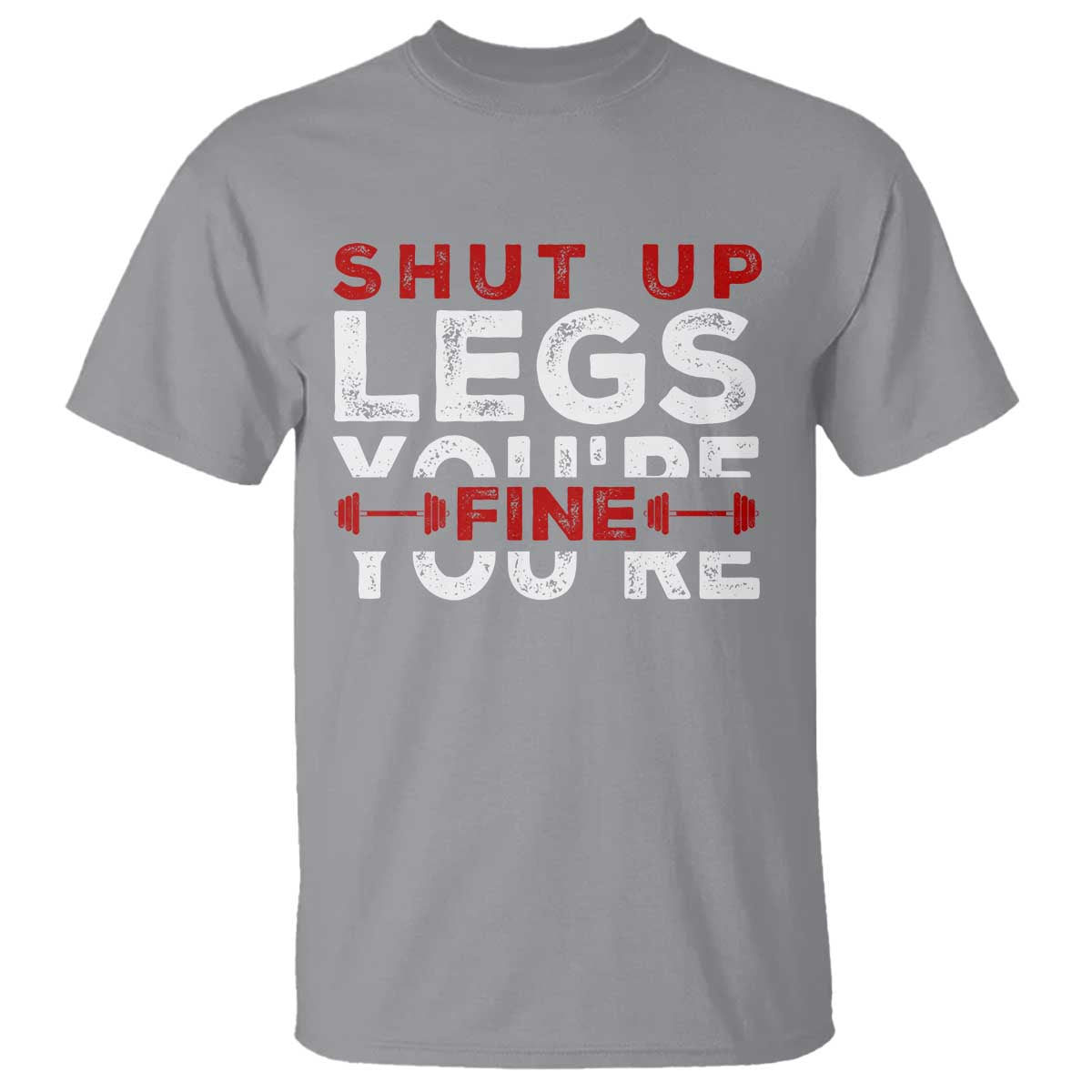 Funny Gymer T Shirt Shut Up Legs You're Fine Leg Day - Wonder Print Shop