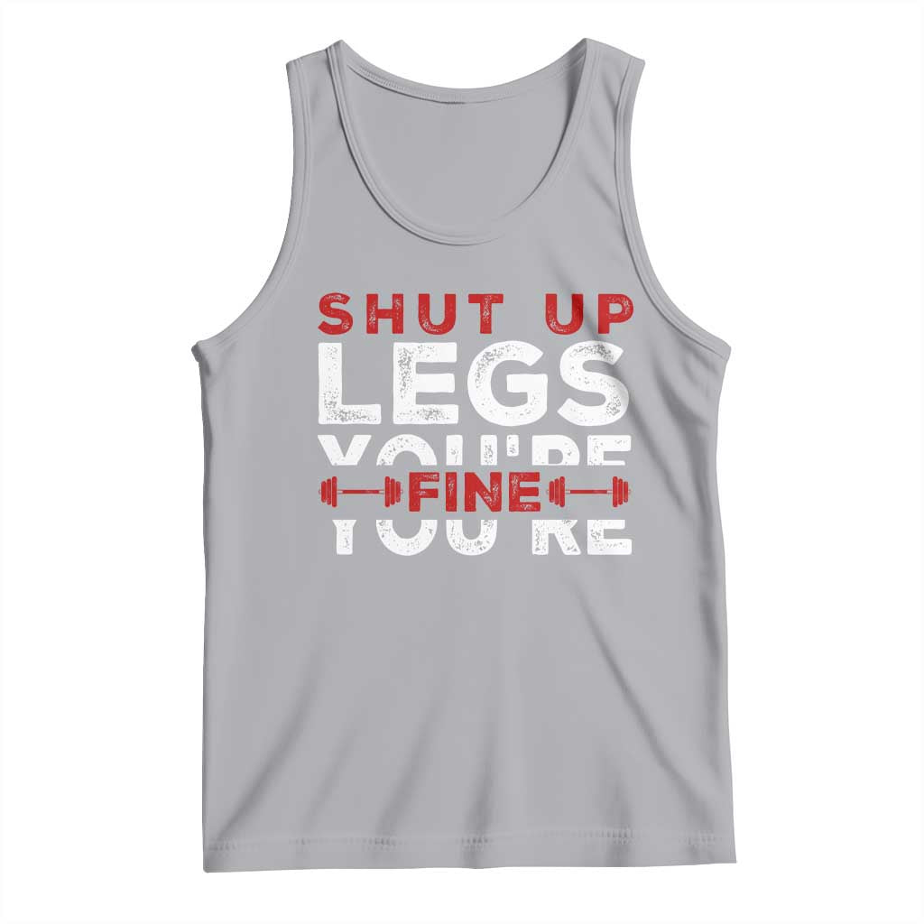 Funny Gymer Tank Top Shut Up Legs You're Fine Leg Day
