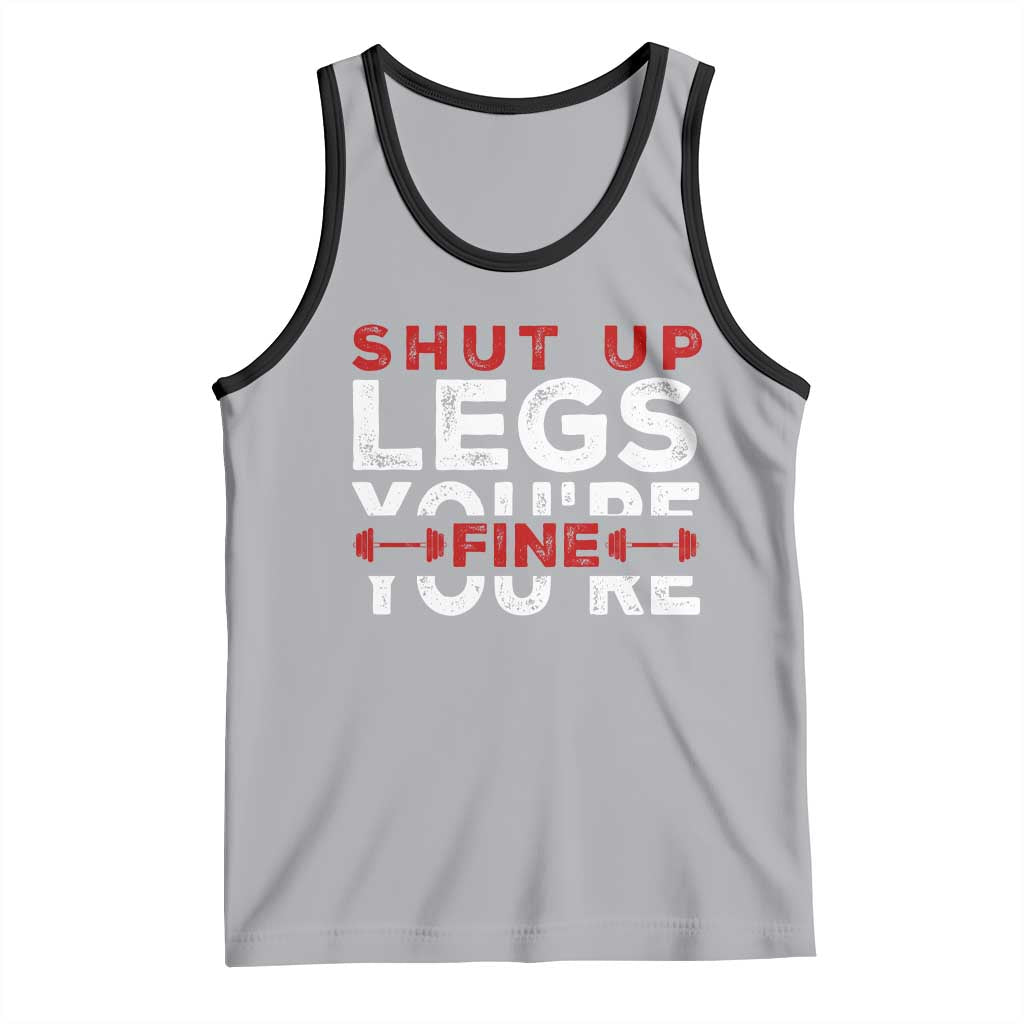Funny Gymer Tank Top Shut Up Legs You're Fine Leg Day