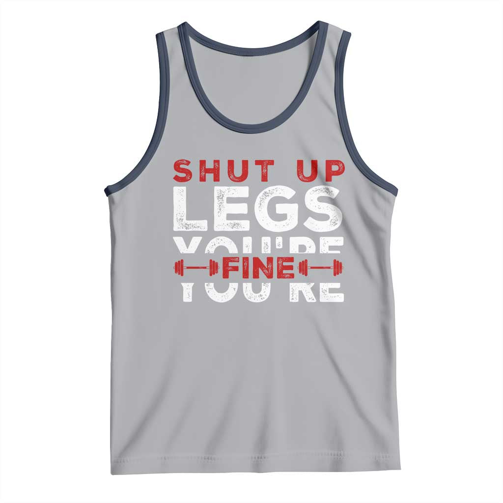 Funny Gymer Tank Top Shut Up Legs You're Fine Leg Day