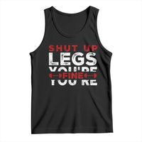 Funny Gymer Tank Top Shut Up Legs You're Fine Leg Day