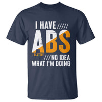 Gymer T Shirt I Have Abs-olutely No Idea What I'm Doing - Wonder Print Shop