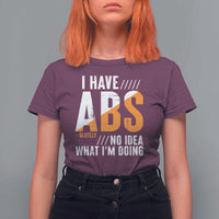 Gymer T Shirt For Women I Have Abs-olutely No Idea What I'm Doing - Wonder Print Shop