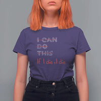 Funny Gymer T Shirt For Women I Can Do This If I Die - Wonder Print Shop