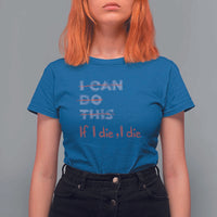 Funny Gymer T Shirt For Women I Can Do This If I Die - Wonder Print Shop