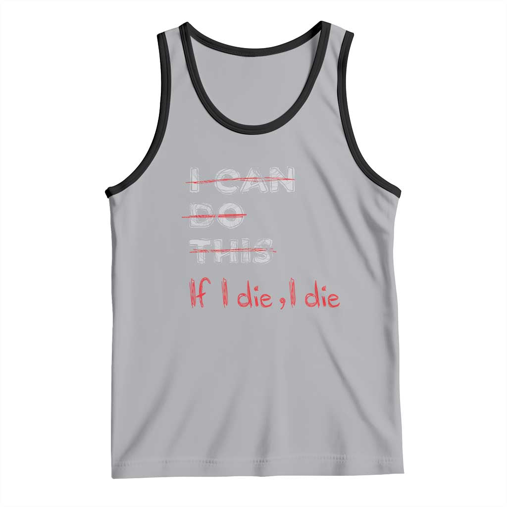 Funny Gymer Tank Top I Can Do This If I Die