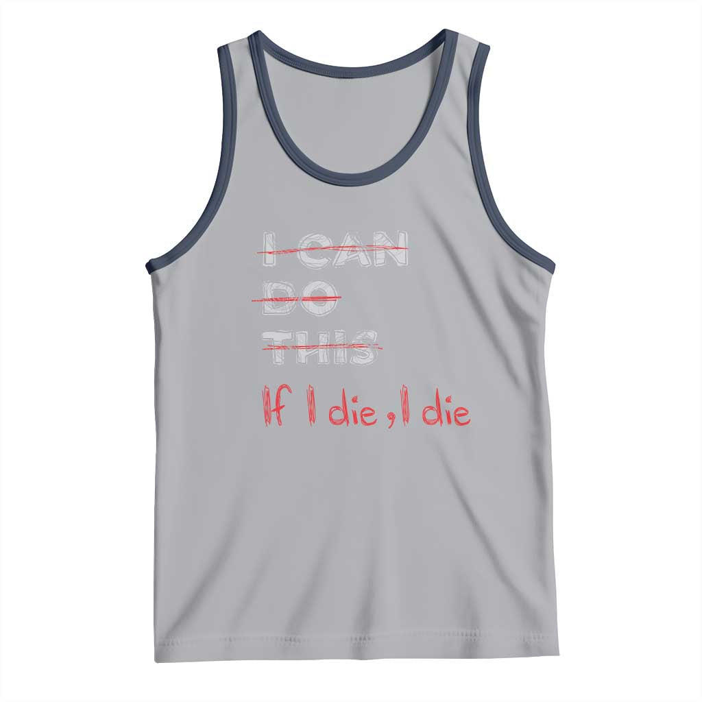Funny Gymer Tank Top I Can Do This If I Die