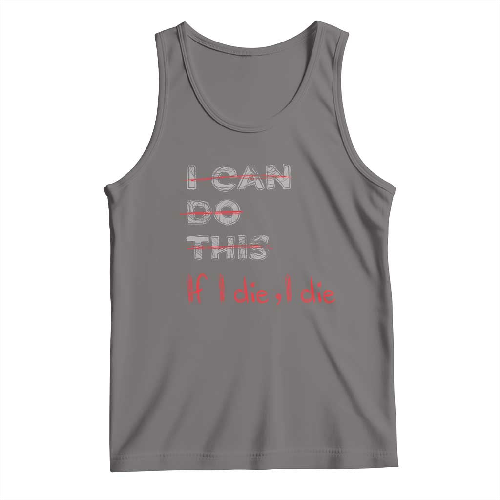 Funny Gymer Tank Top I Can Do This If I Die