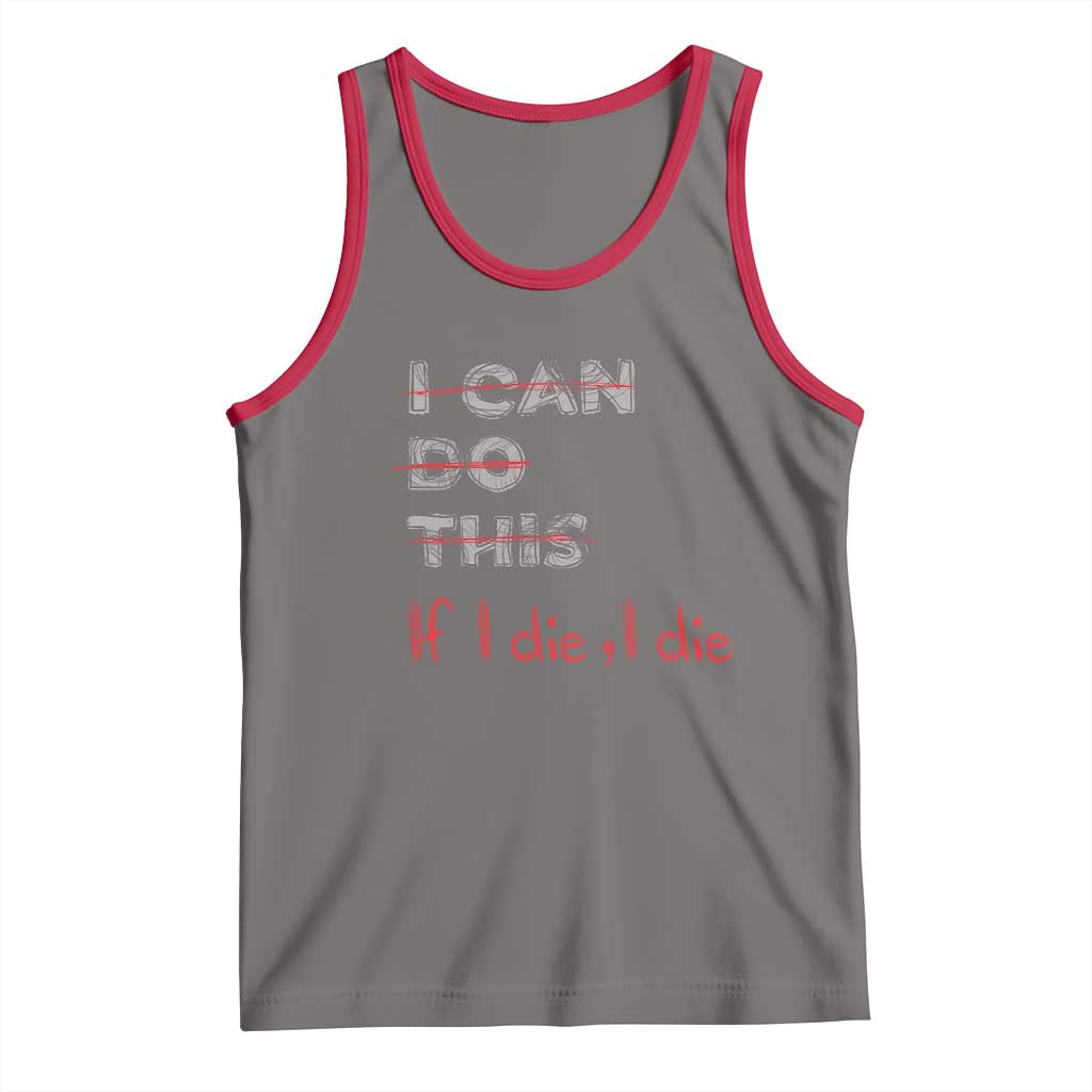 Funny Gymer Tank Top I Can Do This If I Die