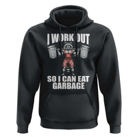 Funny Workout Hoodie I Work Out So I Can Eat Garbage Raccoon