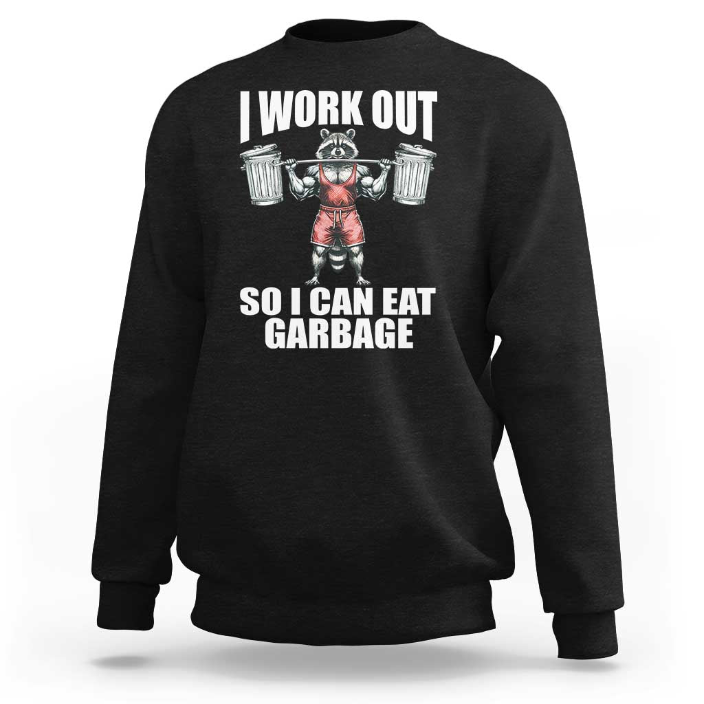 Funny Workout Sweatshirt I Work Out So I Can Eat Garbage Raccoon - Wonder Print Shop