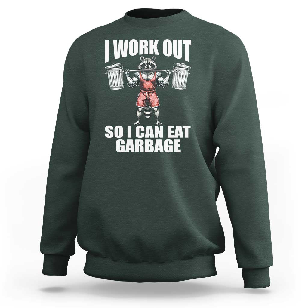 Funny Workout Sweatshirt I Work Out So I Can Eat Garbage Raccoon - Wonder Print Shop