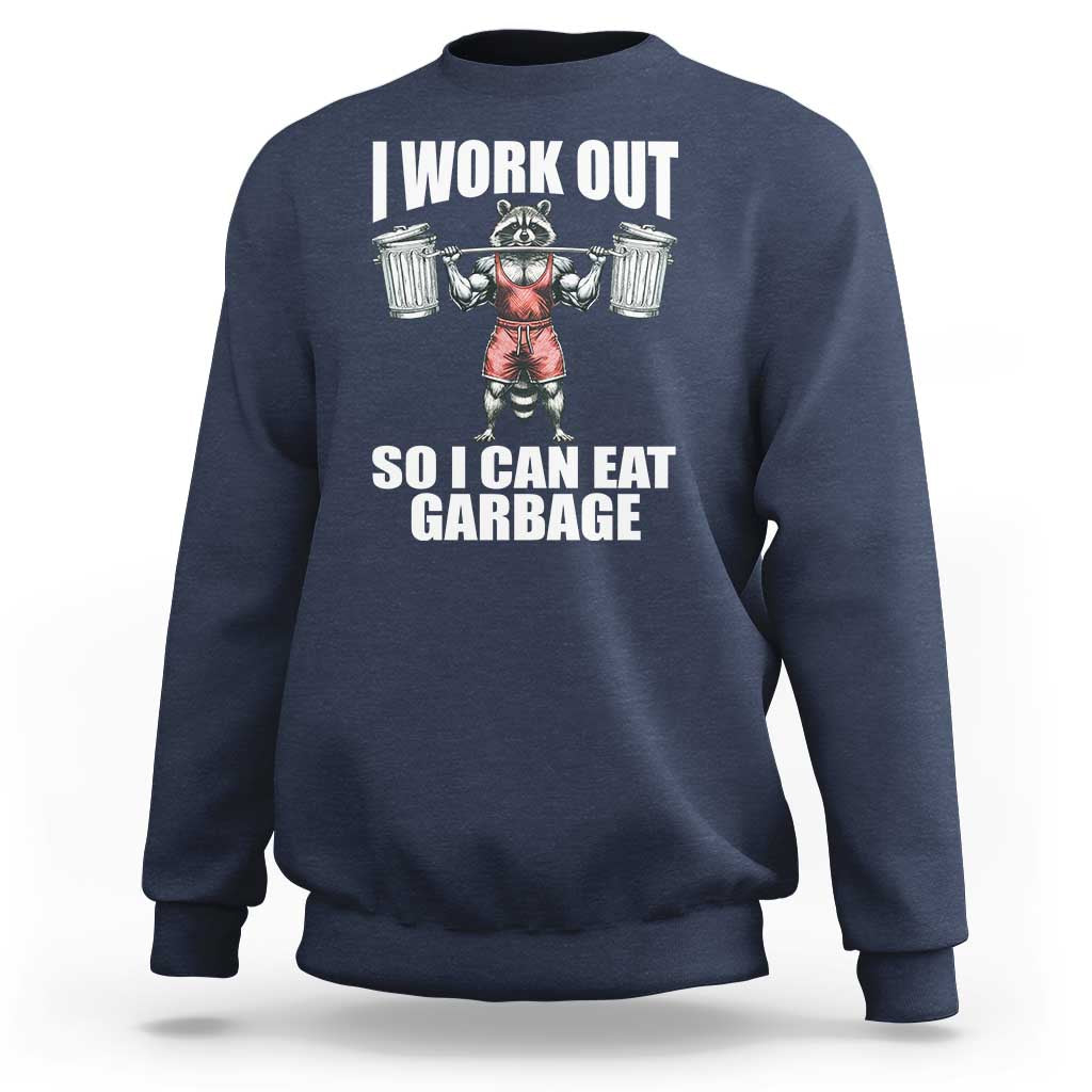 Funny Workout Sweatshirt I Work Out So I Can Eat Garbage Raccoon - Wonder Print Shop