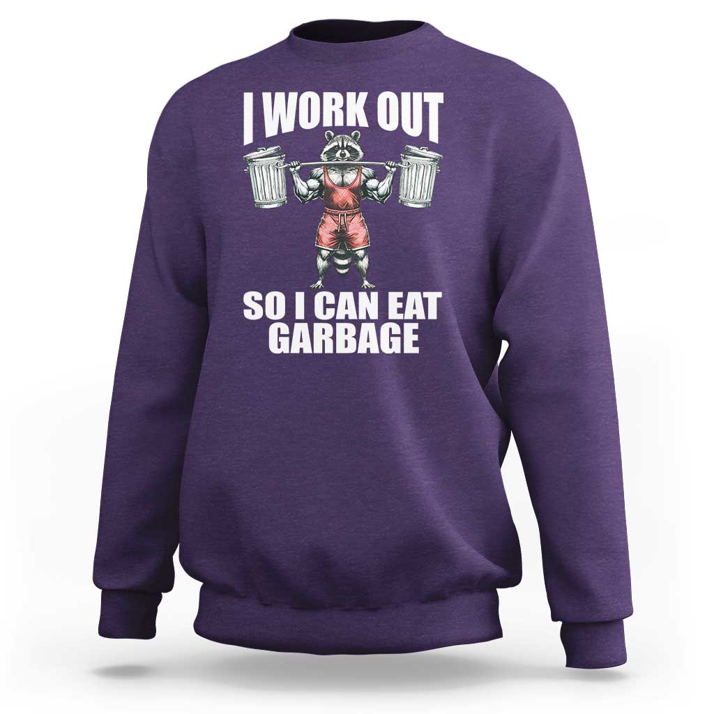 Funny Workout Sweatshirt I Work Out So I Can Eat Garbage Raccoon - Wonder Print Shop