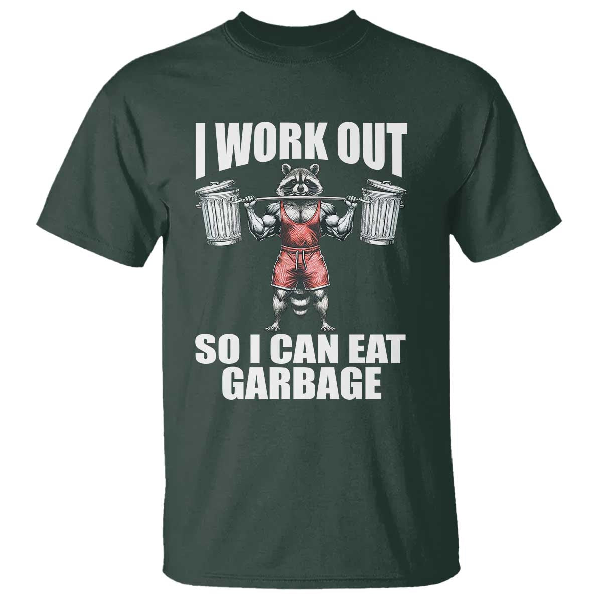 Funny Workout T Shirt I Work Out So I Can Eat Garbage Raccoon - Wonder Print Shop