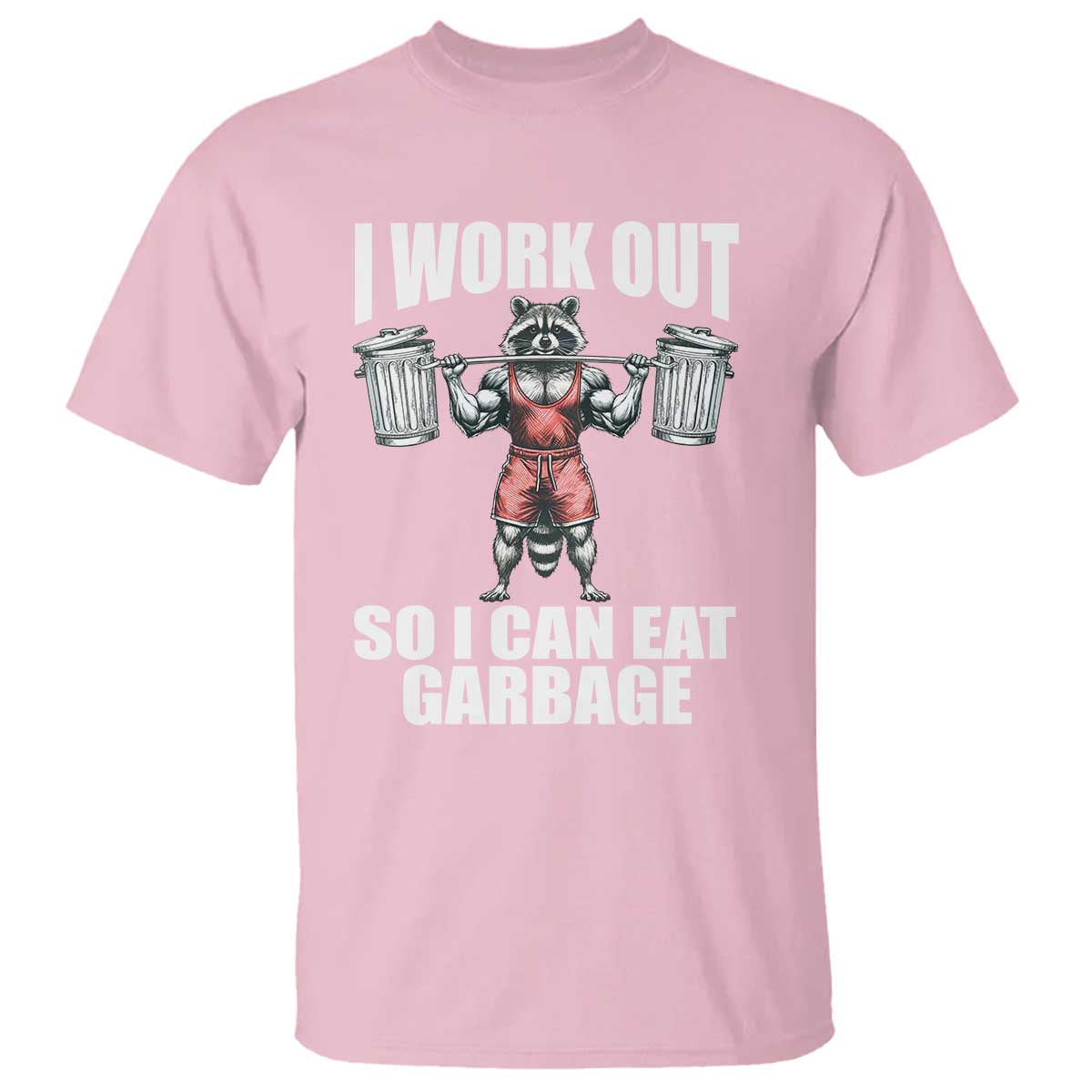 Funny Workout T Shirt I Work Out So I Can Eat Garbage Raccoon - Wonder Print Shop