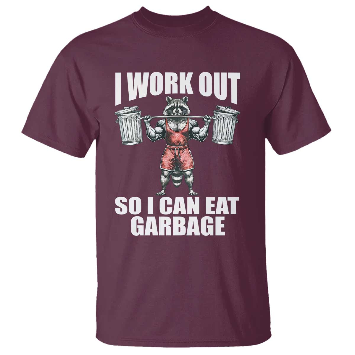 Funny Workout T Shirt I Work Out So I Can Eat Garbage Raccoon - Wonder Print Shop