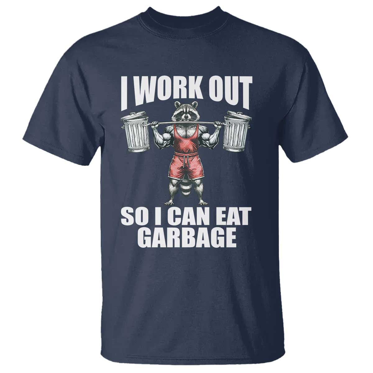 Funny Workout T Shirt I Work Out So I Can Eat Garbage Raccoon - Wonder Print Shop