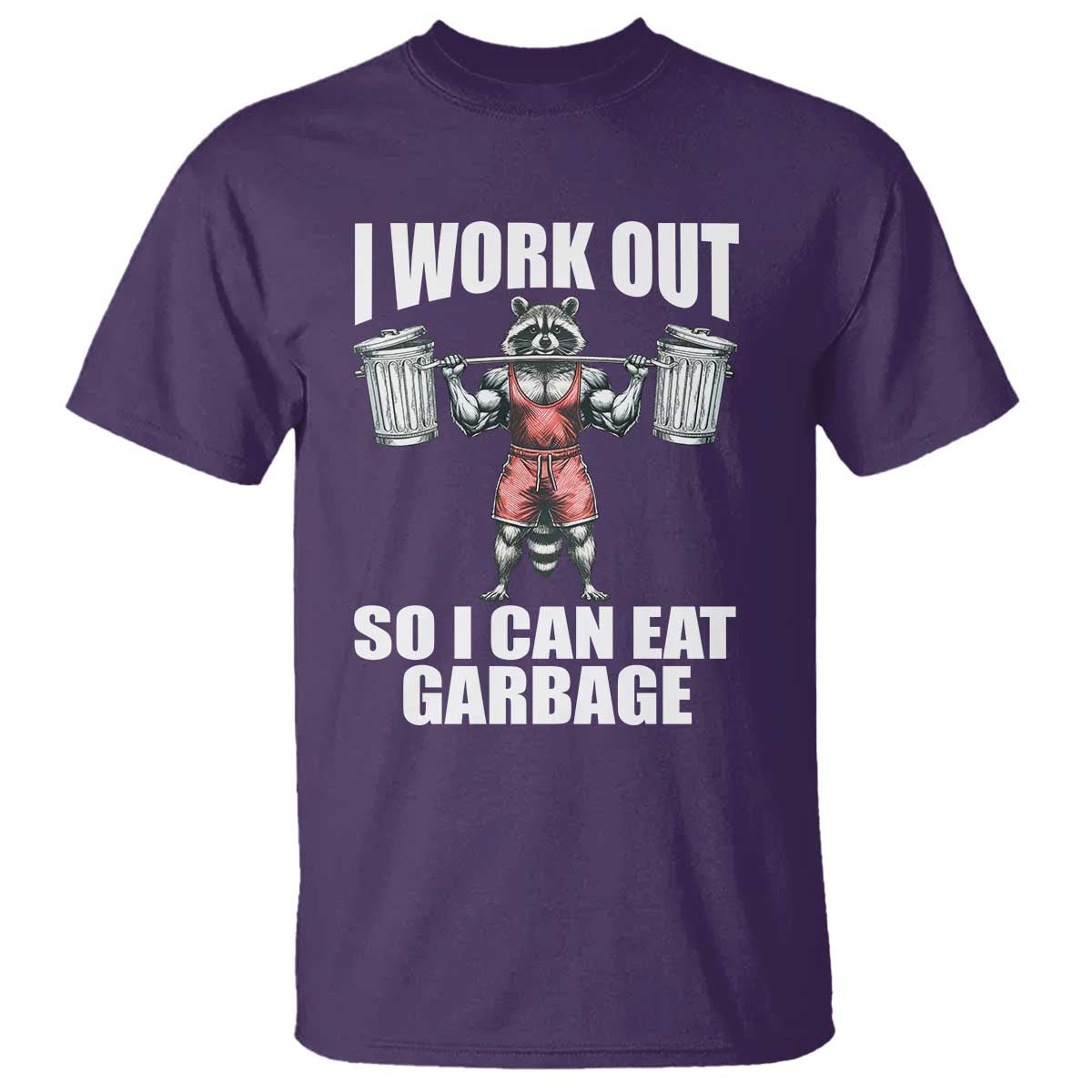 Funny Workout T Shirt I Work Out So I Can Eat Garbage Raccoon - Wonder Print Shop