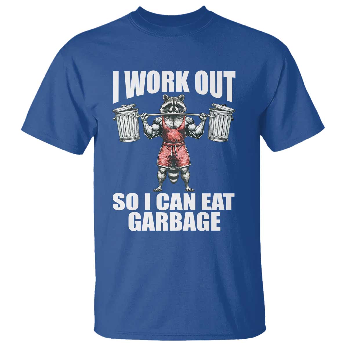 Funny Workout T Shirt I Work Out So I Can Eat Garbage Raccoon - Wonder Print Shop