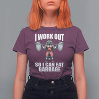 Funny Workout T Shirt For Women I Work Out So I Can Eat Garbage Raccoon - Wonder Print Shop
