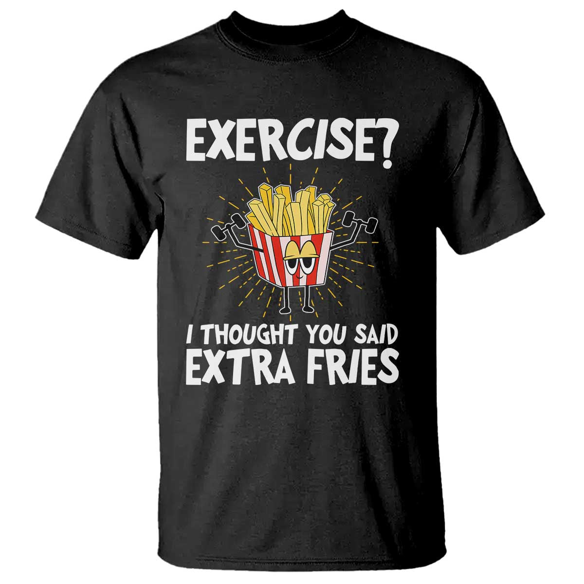 Funny Workout T Shirt Exercise? I Thought You Said Extra Fries - Wonder Print Shop