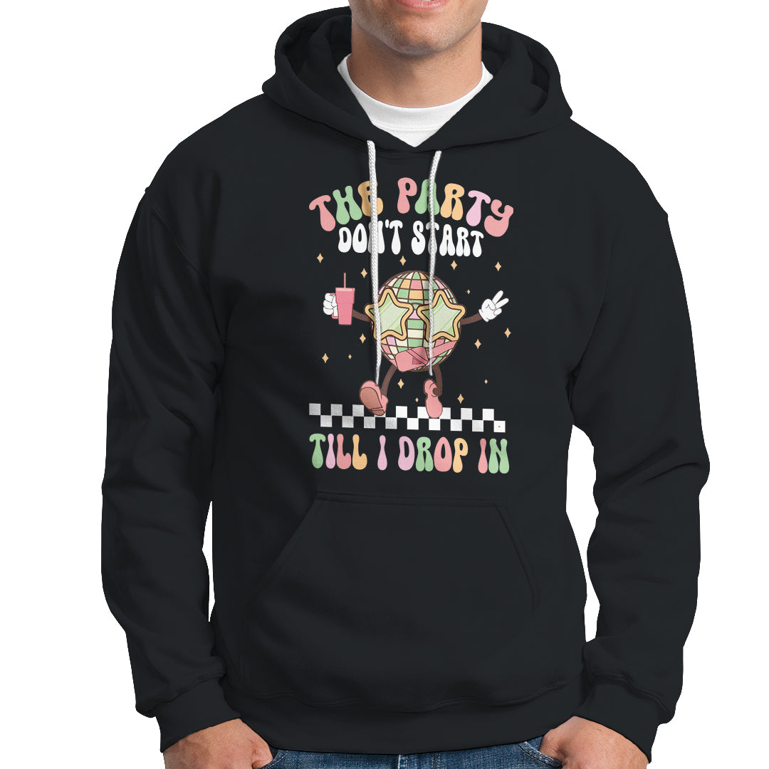 The Party Don't Start Till I Drop In Boujee Disco Ball Retro Groovy Hoodie - Wonder Print Shop
